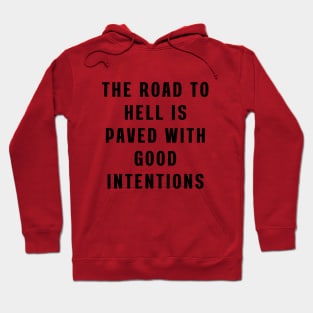 The road to hell is paved with good intentions Hoodie